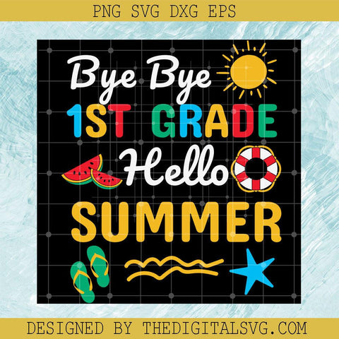 Bye Bye 1St Grade Hello Summer Svg, Summer Svg, Back To School Svg, Quotes Svg - TheDigitalSVG