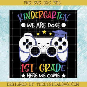 Kindergarten We Are Done 1St Grade Here We Come Svg, Gaming Back To School Svg, Grade Svg, Game Controller Svg - TheDigitalSVG