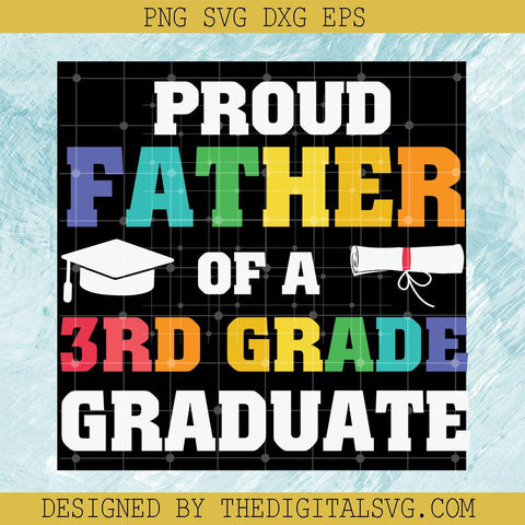 Proud Father Of A 3Rd Grade Graduate Svg, Graduate Svg, Back To School Svg - TheDigitalSVG