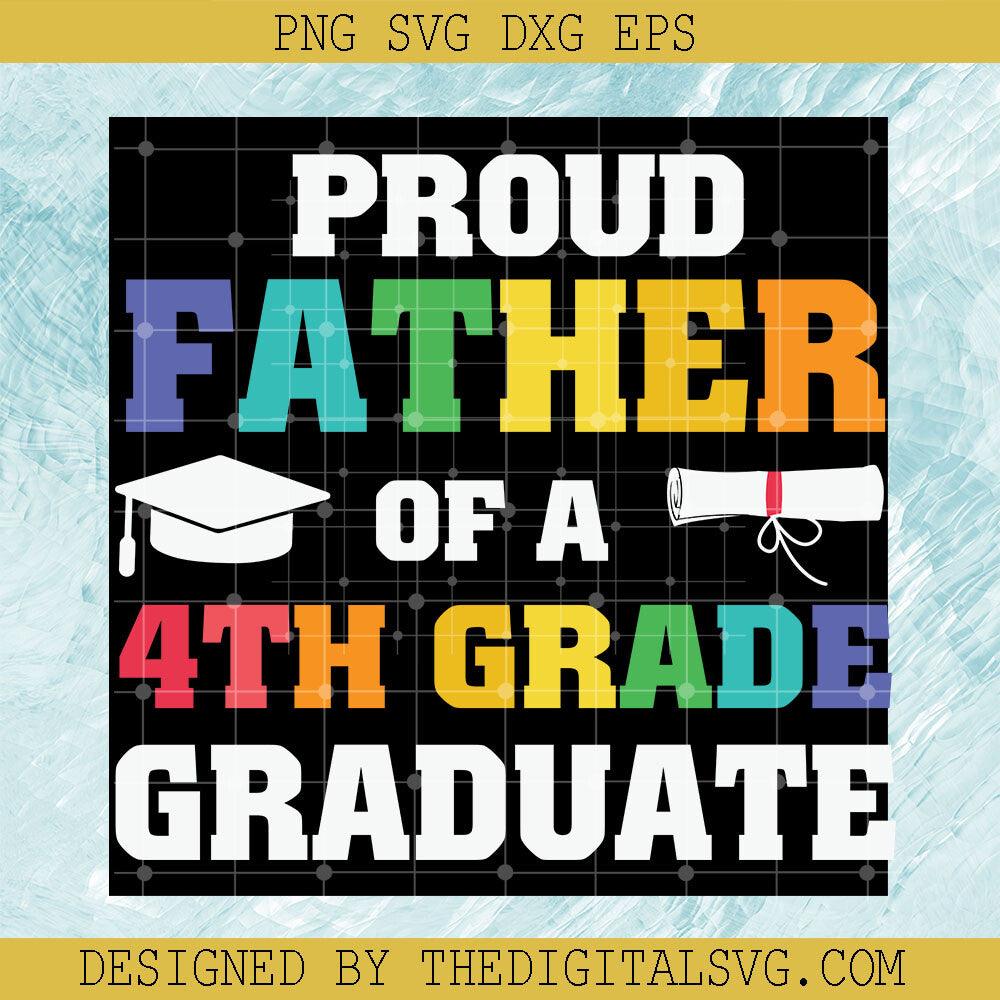 Proud Father Of A 4Th Grade Graduate Svg, Back To School Svg, Graduate Svg - TheDigitalSVG