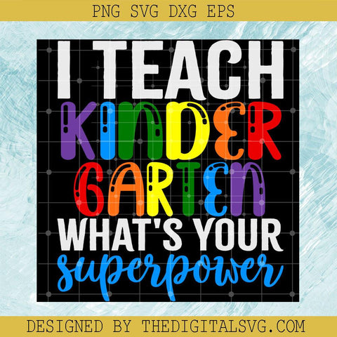 I Teach Kinder What's Your Superpower Svg, Superpower Svg, Back To School Svg - TheDigitalSVG