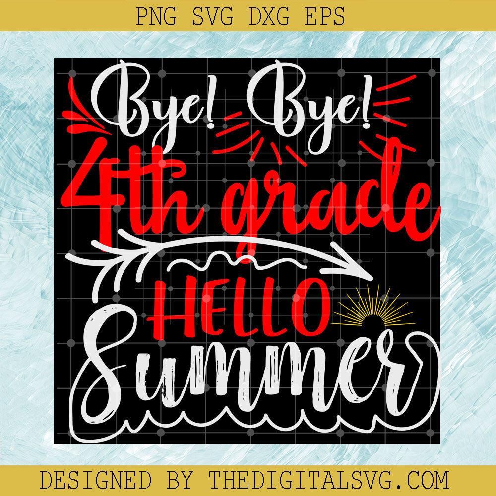 Bye Bye 4Th Grade Hello Summer Svg, Summer Svg, Back To School Svg - TheDigitalSVG