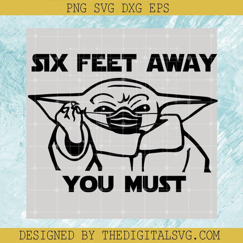 Six Feet Away You Must Svg, Baby Yoda Svg, Star Wars Disney Svg - TheDigitalSVG