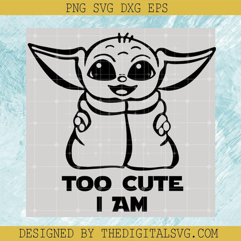 Too Cute I Am Svg, Baby Yoda Svg, Star Wars Disney Svg - TheDigitalSVG