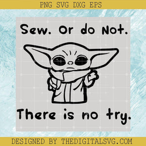 Sew Or Do Not There Is No Try Svg, Baby Yoda Svg, Star Wars Disney Svg - TheDigitalSVG