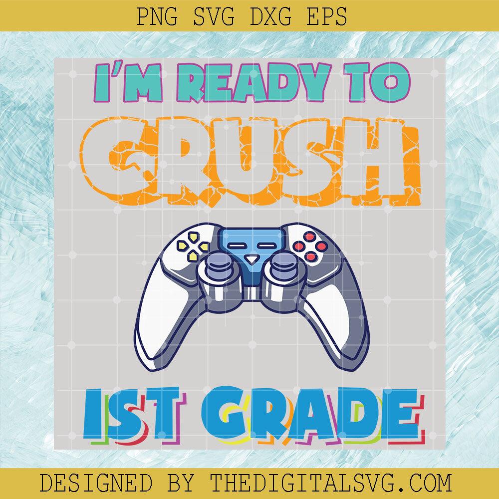 I'm Ready To Crush Ist Grade Svg, Gaming Svg, Back To School Svg - TheDigitalSVG