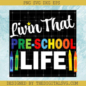 Livin That Pre- School Life Svg, Back To School Svg, Pre - School Svg - TheDigitalSVG