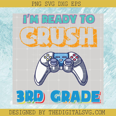 I'm Ready Crush 3Rd Grade Svg, Back To School Svg, Gaming Svg - TheDigitalSVG