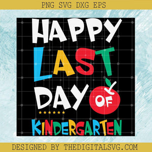 Happy Last Day Of Kindergarten Svg, Back To School Svg, Kindergarten Svg - TheDigitalSVG