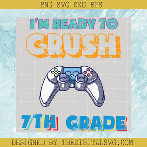 I'm Ready To Crush 7Th Grade Svg, Back To School Svg, I'm Ready To Crush Svg - TheDigitalSVG