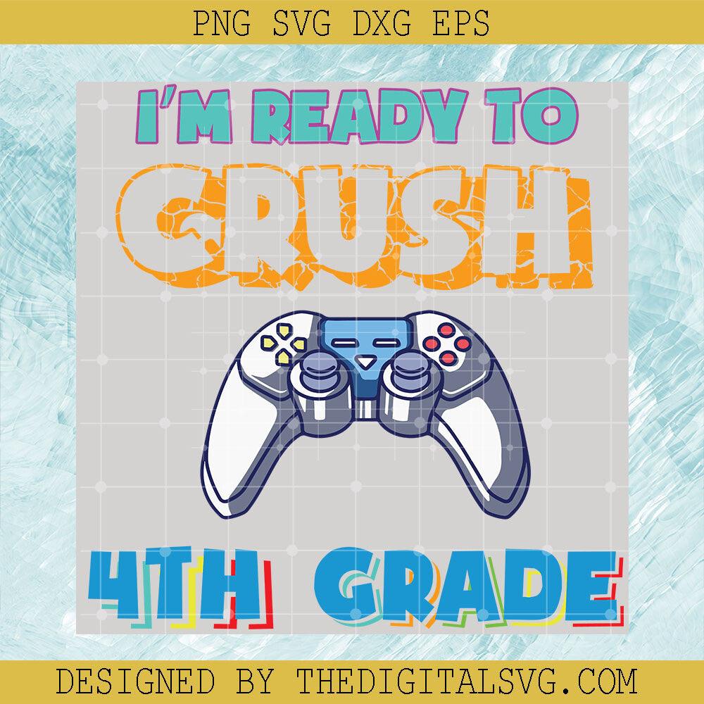 I'm Ready Crush 4Th Grade Svg, Gaming Svg, School Svg - TheDigitalSVG