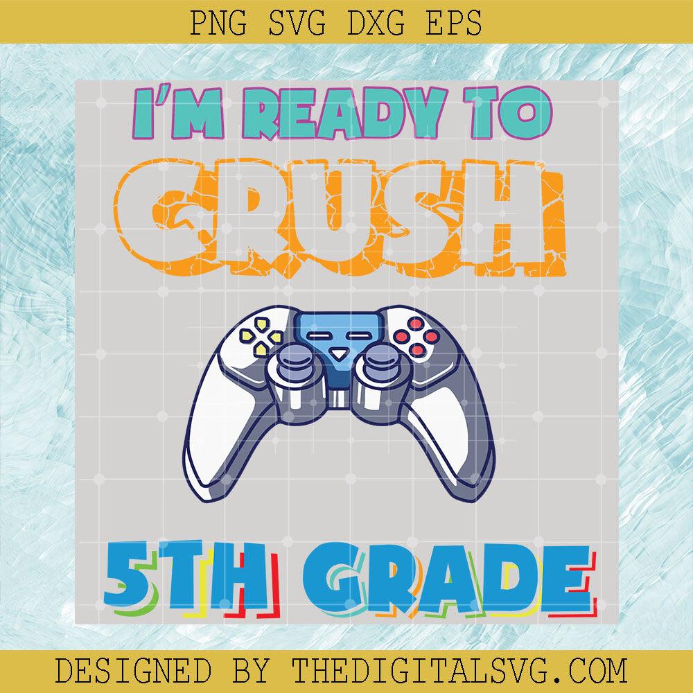 I'm Ready To Crush 5Th Grade Svg, Back To School Svg, 5Th Grade Svg - TheDigitalSVG