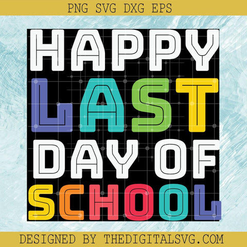 Happy Last Day Of School Svg, Happy Last Day Svg, back To School Svg - TheDigitalSVG