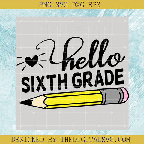 Hello SixTh Grade Svg, Pencil Svg, Back To School Svg - TheDigitalSVG