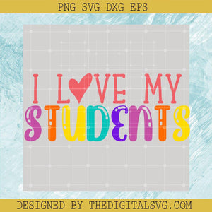 I Love My Students Svg, Back To School Svg, Students Svg - TheDigitalSVG