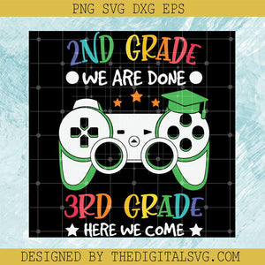 2Nd Grade We Are Done 3Rd Grade Here We Come Svg, Gaming Svg, Back To School Svg - TheDigitalSVG