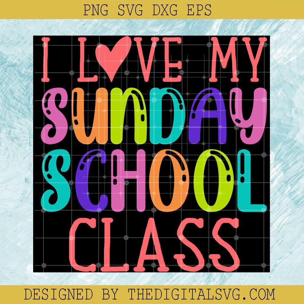 I Love My Sunday School Class Svg, Sunday School Svg, Class Svg - TheDigitalSVG