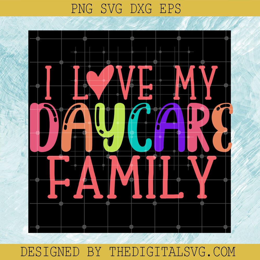 I Love My Day Care Family Svg, Back To School Svg, Family Svg - TheDigitalSVG