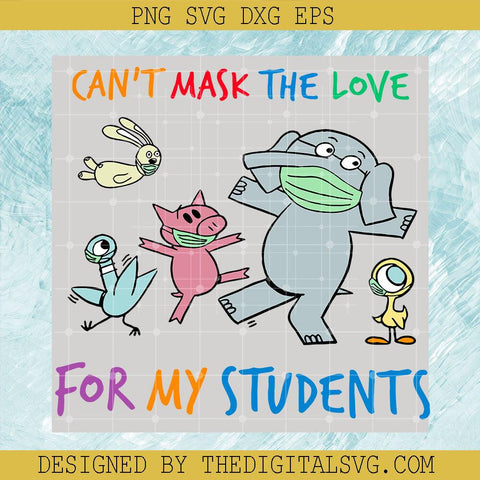 Can't Mask The Love For My Students Svg, Animal So Cute Svg, Quotes Svg - TheDigitalSVG