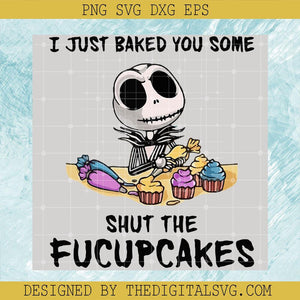 I Just Baked You Some Shut The Fucupcakes Svg, Jack Skellington Svg, Halloween Svg - TheDigitalSVG