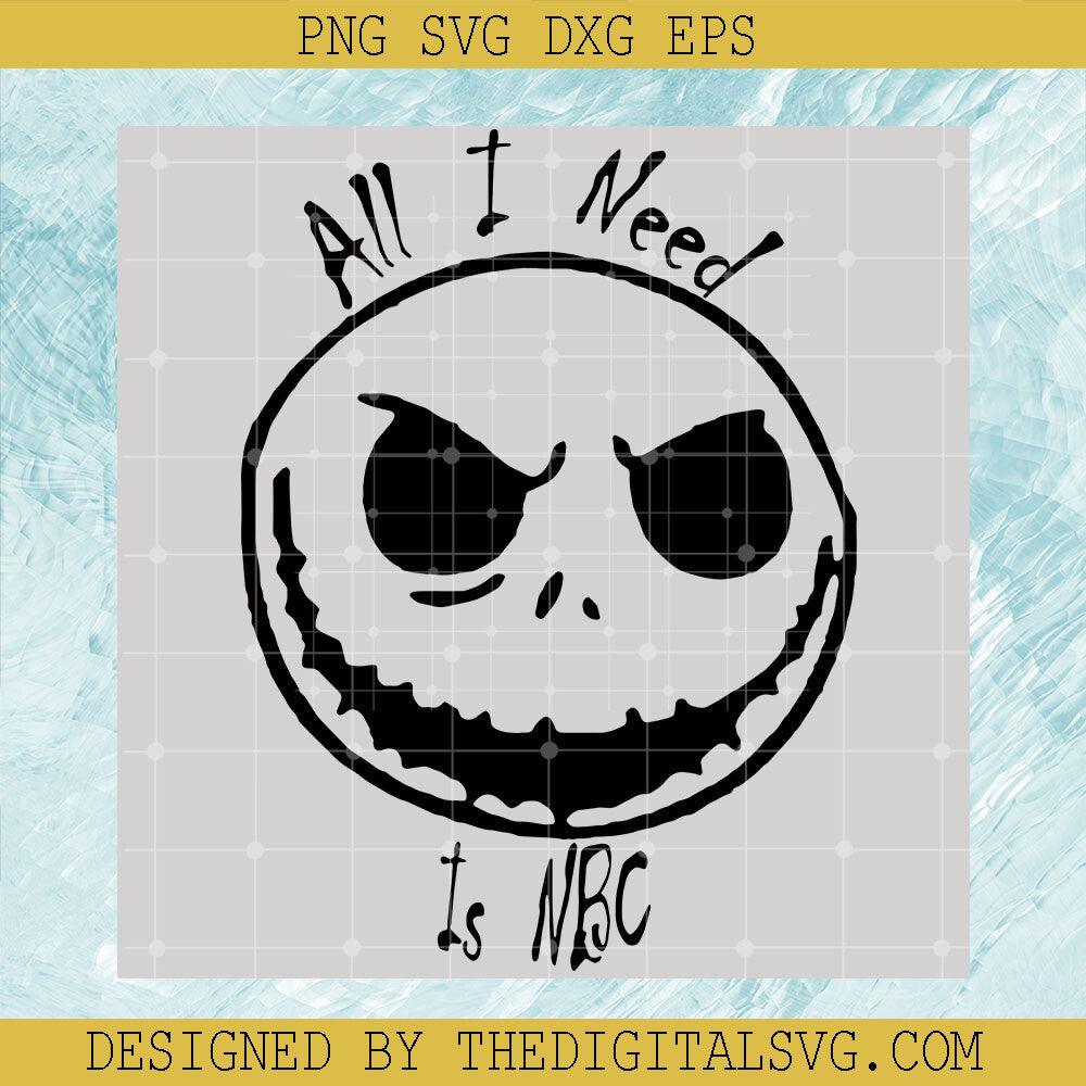 All I Need Is Nbc Svg, Jack Skellington Svg, Nightmare Svg - TheDigitalSVG