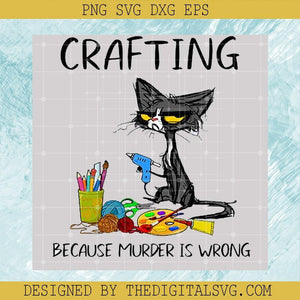 Crafting Because Murder is Wrong PNG, Funny Cay PNG, Crafting Cat PNG - TheDigitalSVG