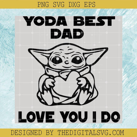 Yoda Best Dad Love You I Do Svg, Yoda Best Dad Svg, Baby Yoda Svg - TheDigitalSVG