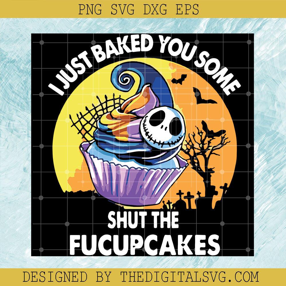 I Just Baked You Some Shut The Fucupcakes Svg, Jack Skellington Svg, Halloween Svg, Cream Svg - TheDigitalSVG