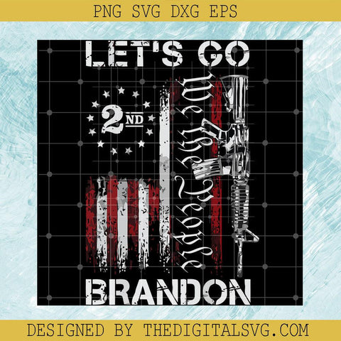 Let's Go Brandon 2Nd We The People Svg, Gun American Flag Patriots Let's Go Brandon On Back Svg, American Flag Svg - TheDigitalSVG