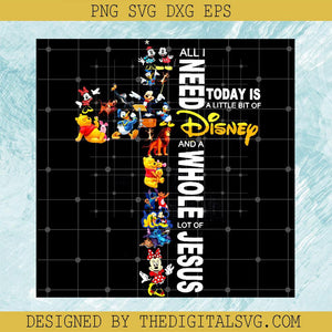 All I Need Today is a Little Bit of Disney And a Whole Lot of Jesus PNG, Cross Disney PNG,Cross Jesus PNG - TheDigitalSVG