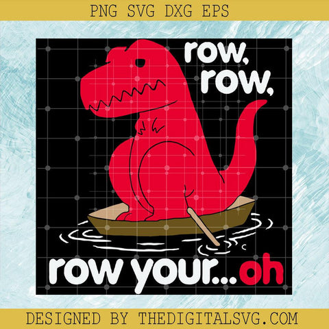 Row Row Row Your Oh Sad Dinosaur Svg, Sad Dinosaur Svg, Sad Story Svg - TheDigitalSVG