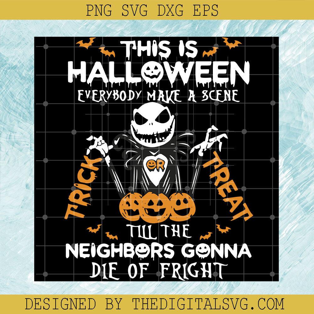 This Is Halloween Everybody Make A Scene Till The Neighboors Gonna Die Of Fright Svg, Jack Skellington Svg, Nightmare Svg, Quotes Svg - TheDigitalSVG