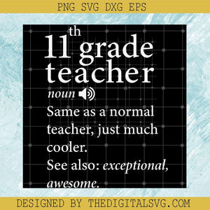 11Th Grade Teacher Noun Same As A Normal Teacher Just Much Cooler See Also Exceptional Awesome Svg, School Svg, Quotes Svg - TheDigitalSVG