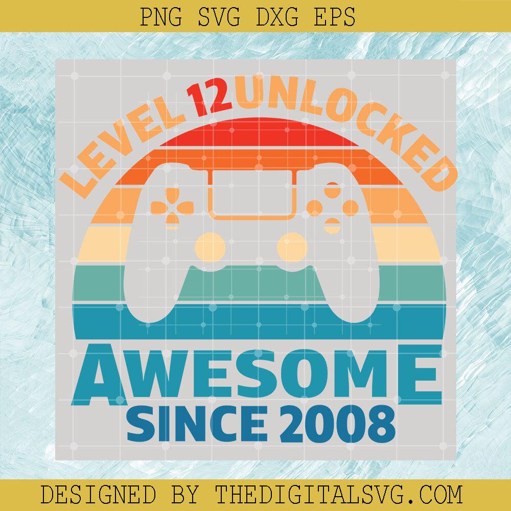 Level 12 Unlocked Awesome Since 2008 Svg, Game Svg, Back To School Svg - TheDigitalSVG