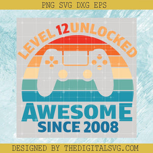 Level 12 Unlocked Awesome Since 2008 Svg, Game Svg, Back To School Svg - TheDigitalSVG