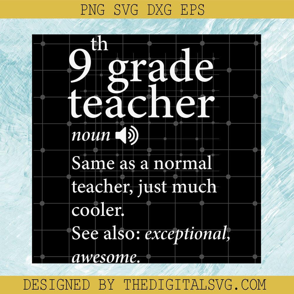 9Th Grade Teacher Noun Same As A Normal Teachher Just Much Cooler See Also Exceptional Awesome Svg, Back To School Svg, Quotes Svg - TheDigitalSVG