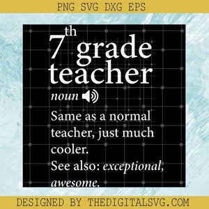 7Th Grade Teacher Noun Same As A Normal Teacher Just Much Cooler See Also Exceptional Awesome Svg, Back To School Svg, Quotes Svg - TheDigitalSVG
