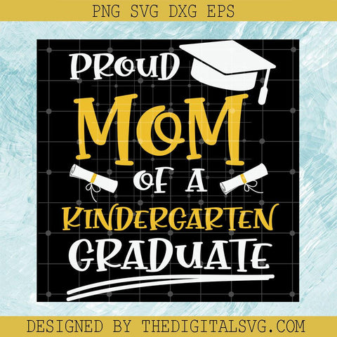 Proud Mom Of A Kindergarten Graduate Svg, Kindergarten Svg, Mom Svg, Teacher Svg - TheDigitalSVG