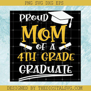 Proud Mom Of A 4Th Grade Graduate Svg, Mom Svg, Graduation Svg - TheDigitalSVG