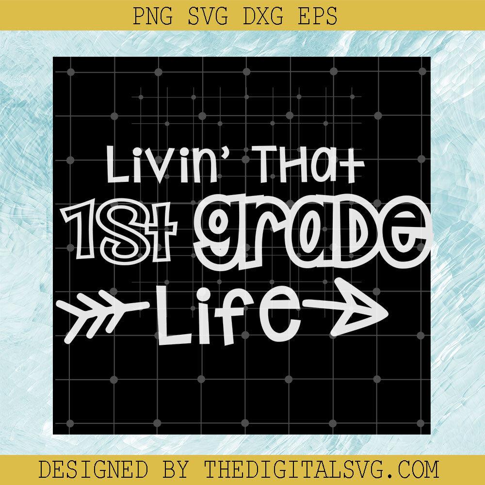 Livin' That 1St Grade Life Svg, Grade Svg, Back To School Svg - TheDigitalSVG