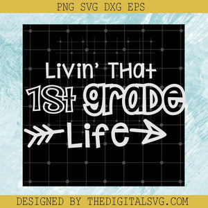 Livin' That 1St Grade Life Svg, Grade Svg, Back To School Svg - TheDigitalSVG