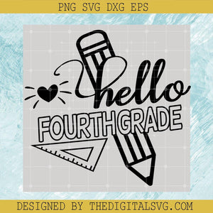 Hello Fourth Grade Svg, Pencil Svg, Ruler Svg, Back To School Svg - TheDigitalSVG