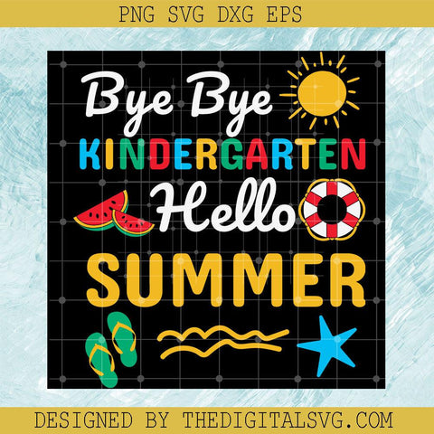 Bye Bye Kindergarten Hello Summer Svg, Hello Summer Svg, Sunny Summer Svg - TheDigitalSVG