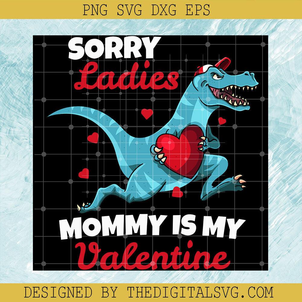 Sorry Ladies Mommy Is My Valentine Svg, Valentine Day gifts Fot Boys Svg, Dinosaur Love Svg - TheDigitalSVG