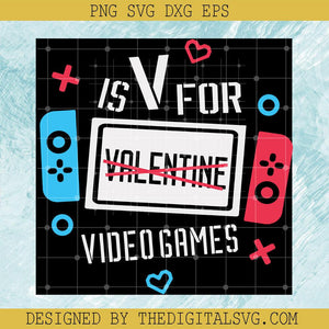 Is V For Video Games not Valentine Svg, Gamer Svg, Love Game Svg - TheDigitalSVG