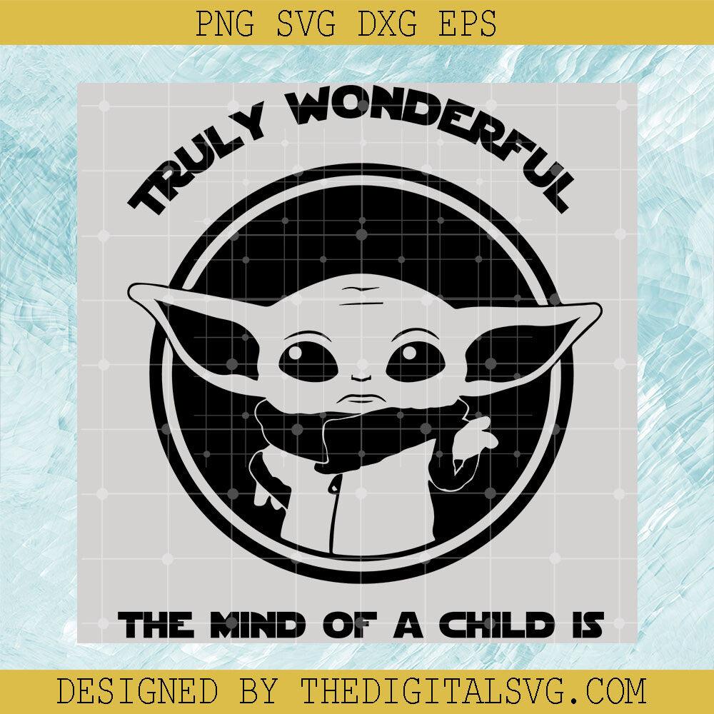 Truly Wonderfull The Mind Of A Child Is Svg, Baby Yoda Svg, Star Wars Disney Svg - TheDigitalSVG