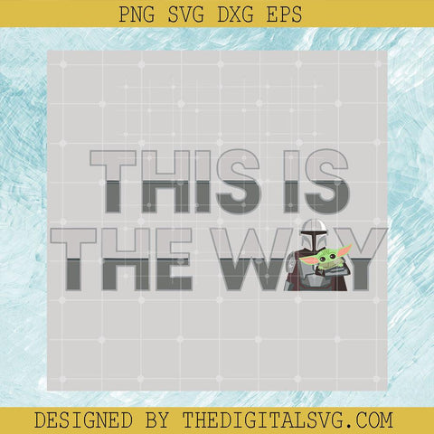 This Is The Way Svg, Baby Yoda Svg, Star Wars Svg - TheDigitalSVG