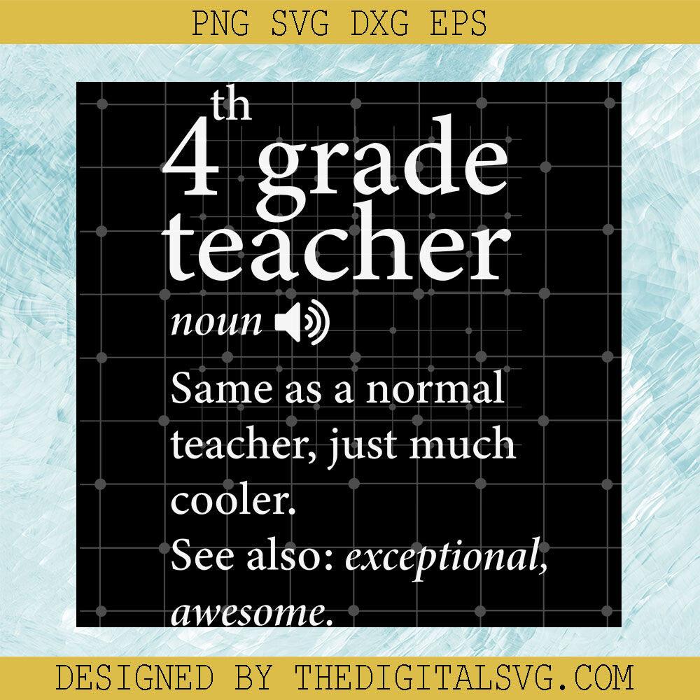 4Th Grade Teacher Noun Same As A Normal Teacher Just Much Cooler See Also Exceptional Awesome Svg, 4Th Grade Teacher Svg, Quotes Svg - TheDigitalSVG