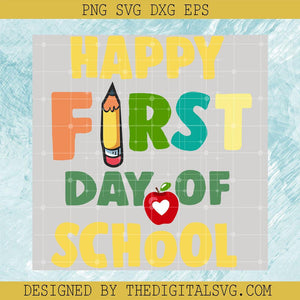 Happy First Day Of School Svg, Back To School Svg, Happy First Day Svg - TheDigitalSVG