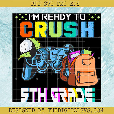 I'm Ready Crush 5Th Grade Svg, 5Th Grade Svg, Back To School Svg - TheDigitalSVG